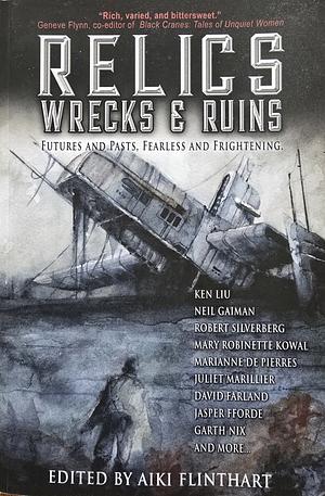 Relics, Wrecks and Ruins by Aiki Flinthart, Neil Gaiman, Jasper Fforde