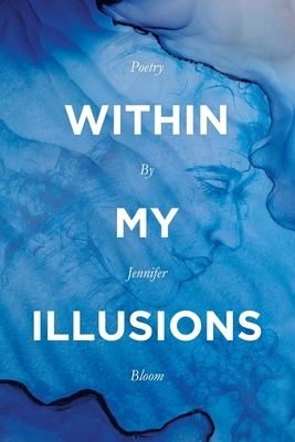 Within My Illusions by Jennifer Bloom