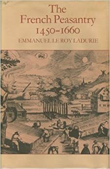The French Peasantry 1450-1660 by Emmanuel Le Roy Ladurie