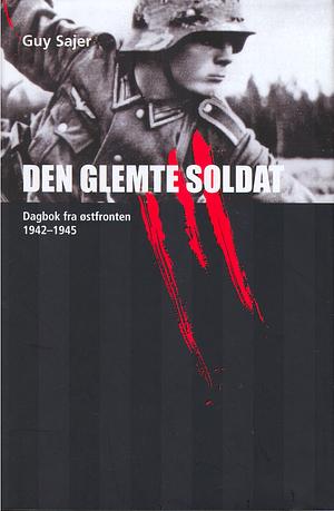 Den glemte soldat : dagbok fra østfronten 1942-1945 by Guy Sajer