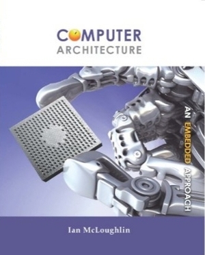 Computer Architecture: an embedded approach by Ian McLoughlin
