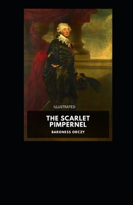 The Scarlet Pimpernel Illustrated by Baroness Orczy