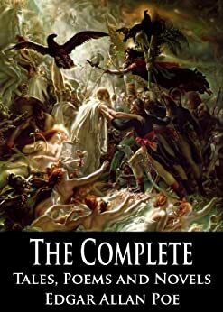 The Complete Tales, Poems and Novels of Edgar Allan Poe: The Raven, The Lighthouse, The Tell-Tale Heart, The Pit and the Pendulum, The Black Cat, and More: With Active Table of Contents by Edgar Allan Poe