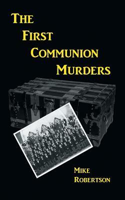 The First Communion Murders by Mike Robertson