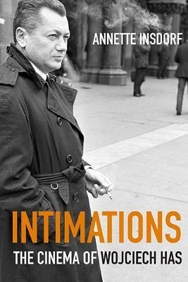 Intimations: The Cinema of Wojciech Has by Annette Insdorf