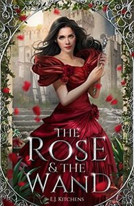 The Rose and the Wand by E.J. Kitchens