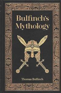 Bulfinch's Mythology: The Age of Fable / The Age of Chivalry / The Legends of Charlemagne by Thomas Bulfinch