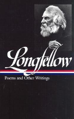 Henry Wadsworth Longfellow: Poems and Other Writings by Henry Wadsworth Longfellow