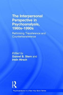 The Interpersonal Perspective in Psychoanalysis, 1960s-1990s: Rethinking Transference and Countertransference by 