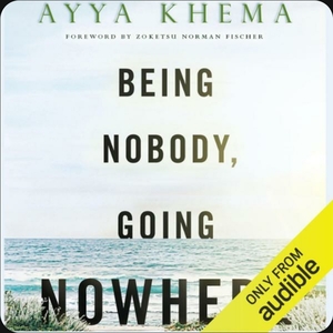 Being Nobody Going Nowhere  by Ayya Khema