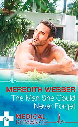 The Man She Could Never Forget by Meredith Webber