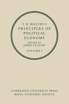 T. R. Malthus: Principles of Political Economy: Volume 1 by Thomas Robert Malthus, Pullen