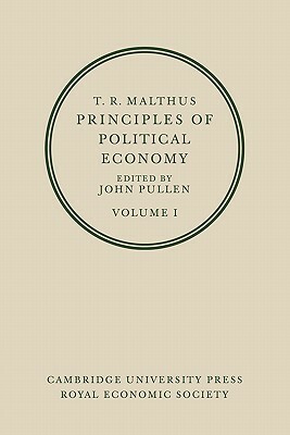 T. R. Malthus: Principles of Political Economy: Volume 1 by Thomas Robert Malthus, Pullen