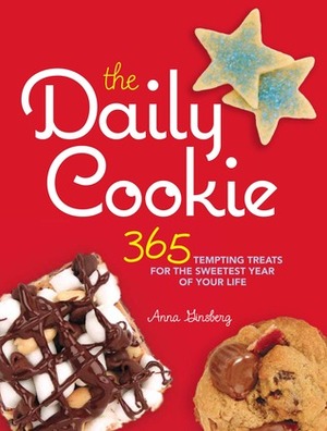 The Daily Cookie: 365 Tempting Treats for the Sweetest Year of Your Life by Anna Ginsberg