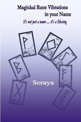 Magickal Rune Vibrations in your Name: It's not just a name...It's a blessing by Soraya
