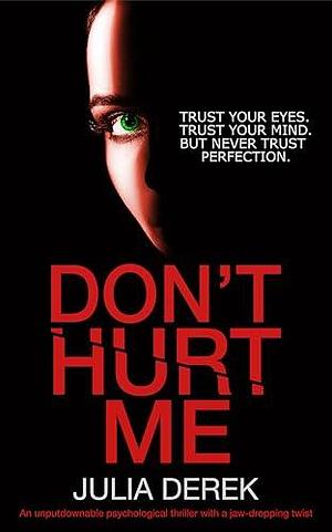 Don't Hurt Me: An unputdownable psychological thriller with a jaw-dropping twist by Julia Derek, Julia Derek