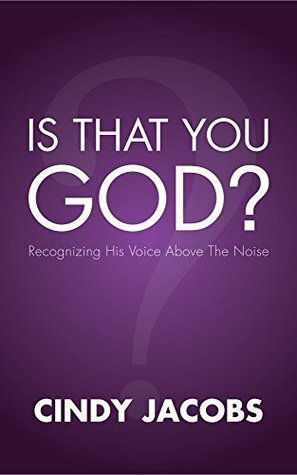 Is That You, God?: Recognizing His Voice Above the Noise by Cindy Jacobs