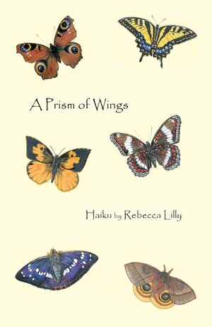 A Prism of Wings: Haiku by Rebecca Lilly