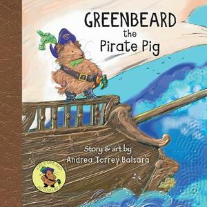 Greenbeard the Pirate Pig by Andrea Torrey Balsara