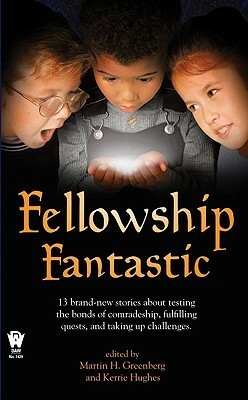 Fellowship Fantastic by Bradley P. Beaulieu, Donald J. Bingle, Fiona Patton, Brenda Cooper, S. Andrew Swann, Nina Kiriki Hoffman, Steven E. Schend, Martin H. Greenberg, Kerrie L. Hughes, Alexander B. Potter, Paul Genesse, Russell Davis, Jody Lynn Nye, Chris Pierson, Alan Dean Foster