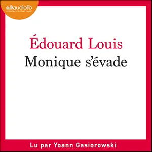 Monique s'évade by Édouard Louis