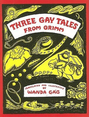Three Gay Tales from Grimm by Wanda Gág