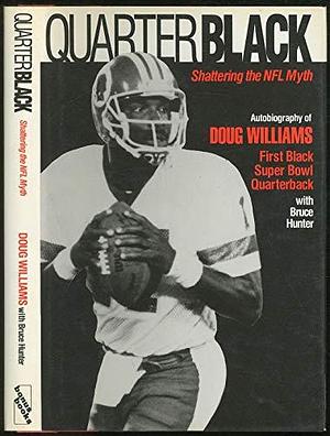 Quarterblack: Shattering the NFL Myth by Bruce Hunter, Doug Williams