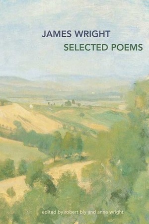 Selected Poems by James Wright, Anne Wright