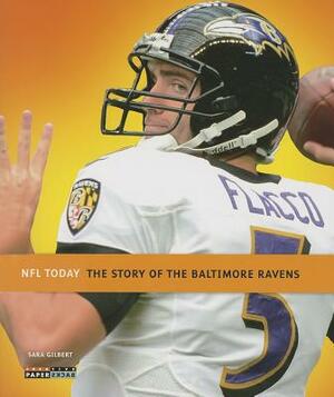 The Story of the Baltimore Ravens by Sara Gilbert