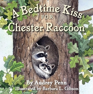 A Bedtime Kiss for Chester Raccoon by Audrey Penn