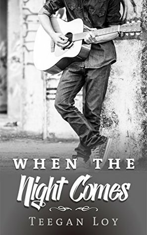 When the Night Comes by Teegan Loy