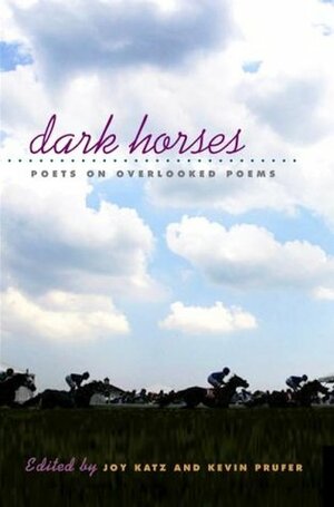 Dark Horses: Poets on Overlooked Poems by Joy Katz