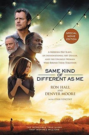 Same Kind of Different As Me Movie Edition: A Modern-Day Slave, an International Art Dealer, and the Unlikely Woman Who Bound Them Together by Ron Hall, Ron Hall, Denver Moore