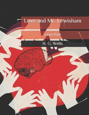 Love and Mr. Lewisham: Large Print by H.G. Wells