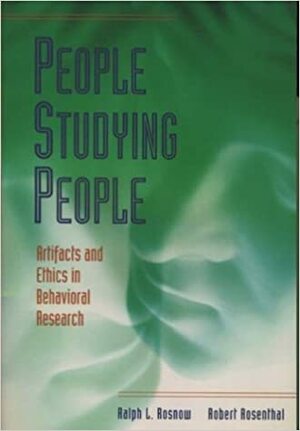 People Studying People: Artifacts and Ethics in Behavioral Research by Ralph L. Rosnow, Robert Rosenthal