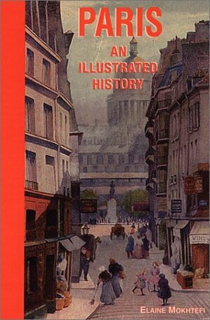 Paris: An Illustrated History (Illustrated Histories Series) by Elaine Mokhtefi