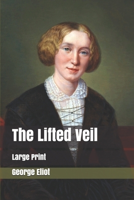 The Lifted Veil: Large Print by George Eliot