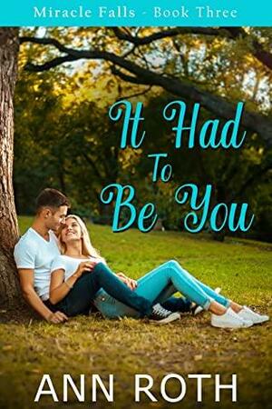 It Had to Be You: Love and Family Life in a Small Town (Miracle Falls Book 3) by Ann Roth
