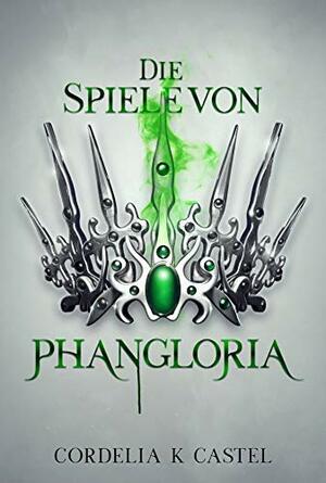 Die Spiele von Phangloria by Cordelia Castel