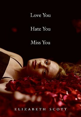 Love you, hate you, miss you by Elizabeth Scott