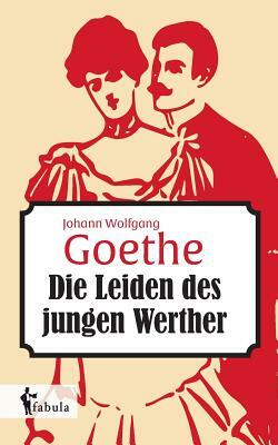 Die Leiden des jungen Werthers by Johann Wolfgang von Goethe