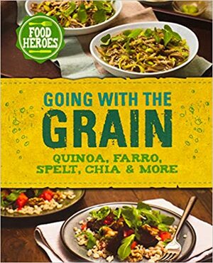 Going with the Grain: Quinoa, Farro, Spelt, Chia & More by Julie Ingham, Nicola O'Byrne