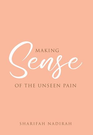 Making Sense of The Unseen Pain by Sharifah Nadirah