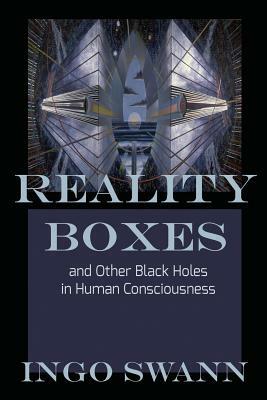 Reality Boxes: And Other Black Holes in Human Consciousness by Ingo Swann