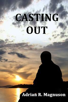 Casting Out by Adrian R. Magnuson