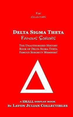 Delta Sigma Theta Famous Sorors: The Unauthorized History Book of Delta Sigma Theta Famous Sorority Members! by Lavon Julian