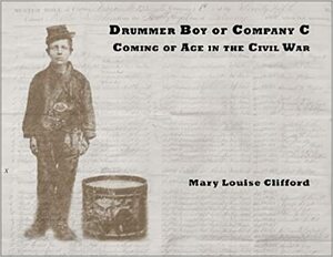 Drummer Boy of Company C: Coming of Age in the Civil War by Mary Louise Clifford