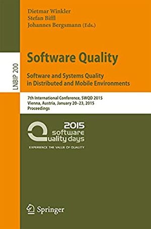 Software Quality. Software and Systems Quality in Distributed and Mobile Environments: 7th International Conference, SWQD 2015, Vienna, Austria, January ... Business Information Processing Book 200) by Stefan Biffl, Dietmar Winkler, Johannes Bergsmann