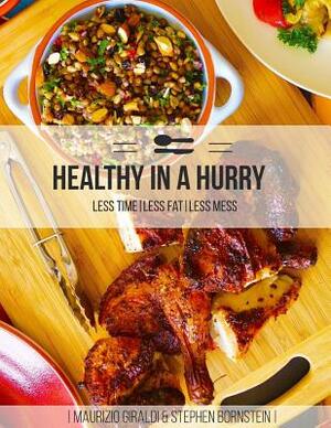 Healthy in a Hurry: Less Fat, Less Mess, Less Time by Maurizio Giraldi, Stephen Bornstein