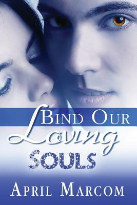 Bind Our Loving Souls by April Marcom